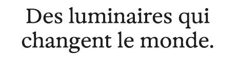 Des luminaires qui changent le monde.