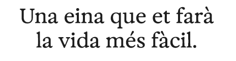 Una eina que us farà la vida més fàcil.